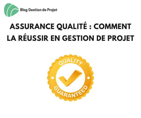 Assurance Qualité comment la réussir en gestion de projet