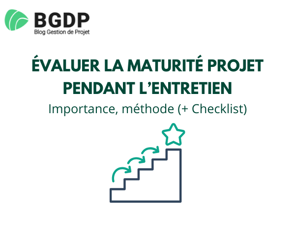Évaluer la maturité projet pendant l’entretien